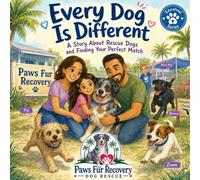 Every Dog is Different: A Story About Rescue Dogs and Finding Your Perfect Match