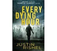 Every Dying Hour Book 1 of the Martin Aubrey Series - Justin Glenn Rishel - Justin Rishel - Livre en Anglais Justin Glenn RishelJustin Glenn Rishel (Auteur)