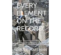 EVERY ELEMENT ON THE RECORD: Volume A - General Principles and Offenses Against the Person, Sexual Offenses, and Property: A Delaware Title 11 Guide to Legal Elements, Degrees, and Defenses