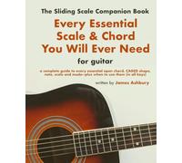 Every Essential Scale & Chord You Will Ever Need (The Sliding Scale Companion Book): For Guitar