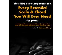 Every Essential Scale & Chord You Will Ever Need (The Sliding Scale Companion Book): For Piano