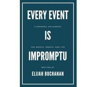 Every Event Is Impromptu: A Personal Philosophy for Speech, Debate, and Life