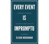 Every Event Is Impromptu: A Personal Philosophy for Speech, Debate, and Life