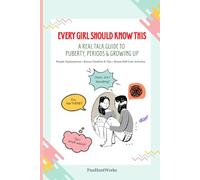 Every Girl Should Know This: A Real Talk Guide to Puberty, Periods and Growing Up