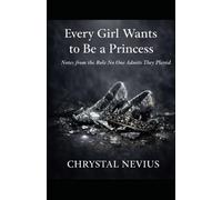 Every Girl Wants to Be a Princess: Notes from the Role No One Admits They Played