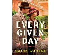 Every Given Day Gripping Historical Fiction Set During the Early 20th Century About a Groundbreaking Medical Discovery - Cathy Gohlke - Tyndale Fiction - ebook (ePub) - Livre