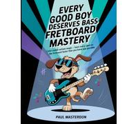 Every Good Boy Deserves Bass Guitar Fretboard Mastery - Color-Coded Mind Mapping Magic: Visual Memory Tricks so Every Note Sticks