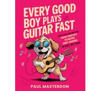 Every Good Boy Plays Guitar Fast: Color-Coded Cartoon Magic - Proven Shortcuts to Master Sight-Reading in Days, Not Years