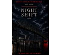 Every Good Neighborhood: Book Three: Night Shift