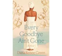 Every Goodbye Ain't Gone A Novel - Dana Renee Green - Simon & Schuster - ebook (ePub) - Livre