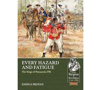 Every Hazard and Fatigue: The Siege of Pensacola, 1781