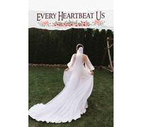 Every Heartbeat Us: An Inspiring Journey to Unite Dreams, Create Lasting Memories, and Celebrate Love Through Thoughtful Preparation and Unique Touches
