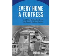 Every Home a Fortress: Cold War Fatherhood and the Family Fallout Shelter