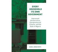 Every Household Its Own Government: Improvised Infrastructure, Entrepreneurial Citizens, and the State in Nigeria
