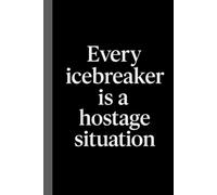 Every icebreaker is a hostage situation: A Funny Sarcastic Office Notebook for Introverts, Coworkers, and Surviving Meetings - The Perfect White Elephant Gift