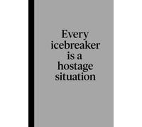 Every icebreaker is a hostage situation: A Funny Sarcastic Office Notebook for Introverts, Coworkers, and Surviving Meetings - The Perfect White Elephant Gift