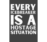 Every Icebreaker Is a Hostage Situation Notebook - 120 Pages, 6x9 Funny Office Humor Journal, Sarcastic Gift for Introverts, Coworkers & White Elephant Parties