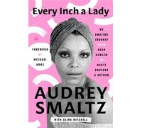 Every Inch a Lady My Amazing Journey from Dear Harlem to Haute Couture and Beyond - Audrey Smaltz - Amistad - ebook (ePub) - Livre