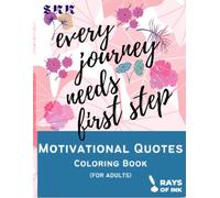 Every journey needs first step, motivational quotes coloring book for adults: motivational quotes coloring book for adults