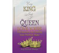 Every King Needs A Queen, Love Yours: The Journey To Finding Your Perfect Mate
