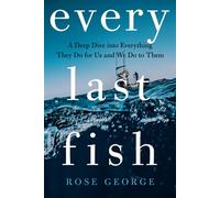 Every Last Fish A Deep Dive into Everything They Do for Us and We Do to Them - Rose George - W. w. norton & company - ebook (ePub) - Livre