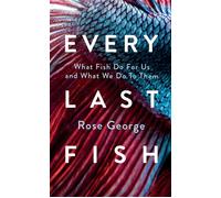 Every Last Fish What Fish Do for Us and What We Do to Them - Rose George MA - Granta Books - ebook (ePub) - Livre