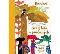 Every Leaf a Hallelujah by Ben Okri & Illustrated by Diana Ejaita Ben Okri Illustrated by Diana Ejaita (Auteur)