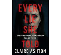 Every Lie She Told: A Gripping Psychological Thriller Full of Twists