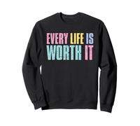 Every Life Is Worth It Emotional Wellness Health Awareness Sweatshirt