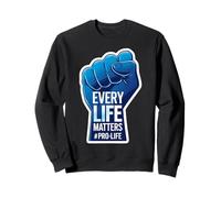 Every Life Matters Pro-Life Poing surélevé pour bébé à naître Sweatshirt