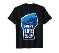 Every Life Matters Pro-Life Poing surélevé pour bébé à naître T-Shirt