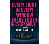 Every Light in Every Window, Every Tooth in Every Mouth