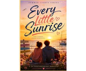 Every Little Sunrise: A Heartfelt YA Summer Romance About First Love, Self-Discovery, and Finding Your Place in the World (Summer Lights Series Book 4)