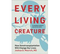 Every Living Creature How Xenotransplantation Will Change Our Lives - Joshua D Mezrich - The MIT Press - ebook (ePub) - Livre