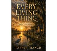 Every Living Thing: Eight Stories of Mystery, Loss & Redemption