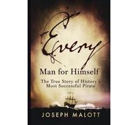 Every Man for Himself: The True Story of History's Most Successful Pirate