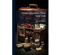 Every Man His Own Doctor