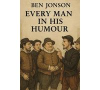 Every Man In His Humour A PLAY