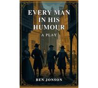 Every Man In His Humour: A PLAY