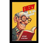 Every Man In His Humour: A PLAY