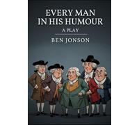 Every Man In His Humour: A PLAY