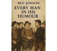 Every Man In His Humour A PLAY