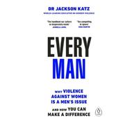 Every Man: Why Violence Against Women is a Men’s Issue, and How You Can Make a