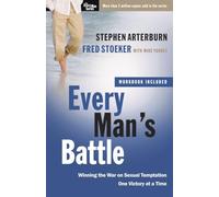 Every Man's Battle: Winning the War on Sexual Temptation One Victory at a Time