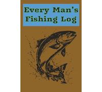 Every Man's Fishing Log: Fishing catch log journal | Keep Track of Locations, Companions, Weather and Fish You Caught | 6x9 Inches, 120 Pages | Log pages and Note Pages | Room for drawings