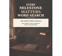 Every Milestone Matters Word Search: 100 Large-Print Puzzles for Sobriety, Daily Strength, and Life in Recovery
