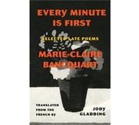 Every Minute Is First by MarieClaire Bancquart MarieClaire Bancquart (Auteur)