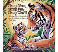Every Mom, Every Son, Every World: A Story of Love, Strength, and How Mothers Shape Their Sons