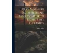 Every Morning Doth He Bring His Judgment To Light, First Thoughts