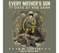 Every Mother's Son: 77 Days at Khe Sanh